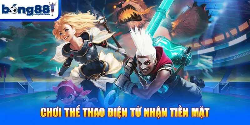 Chơi thể thao điện tử nhận tiền mặt